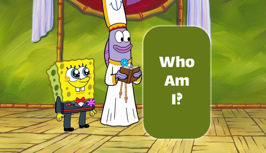 Spongebob squarepants who am i?.