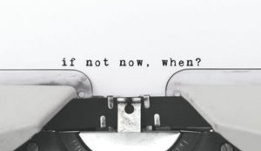 An old typewriter with the words if not now, when?.