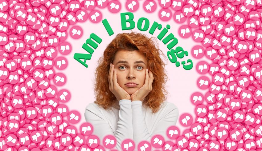 Am I Boring 100 Honest Quiz Reveals Why You Are Boring