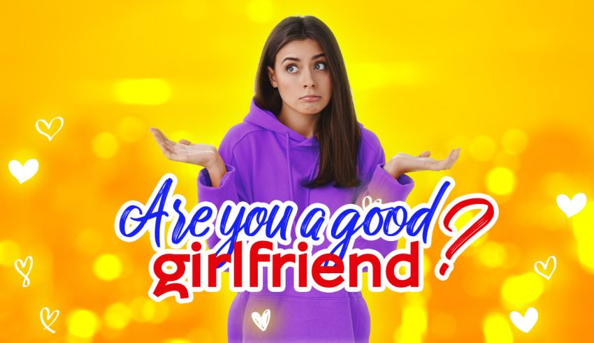Are You a Good Girlfriend? 100% Honest Quiz