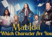 Which Matilda Character Are You