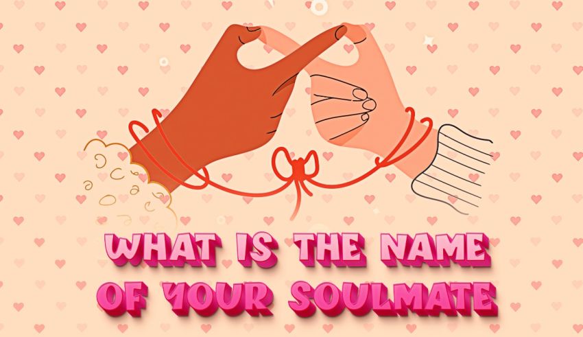 What Is The Name Of Your Soulmate 100 Accurate Generator