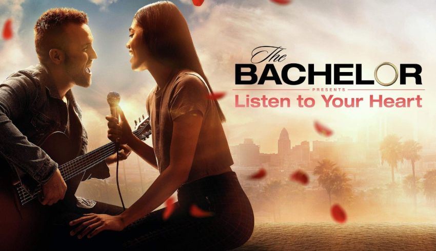 The bachelor listen to your heart.
