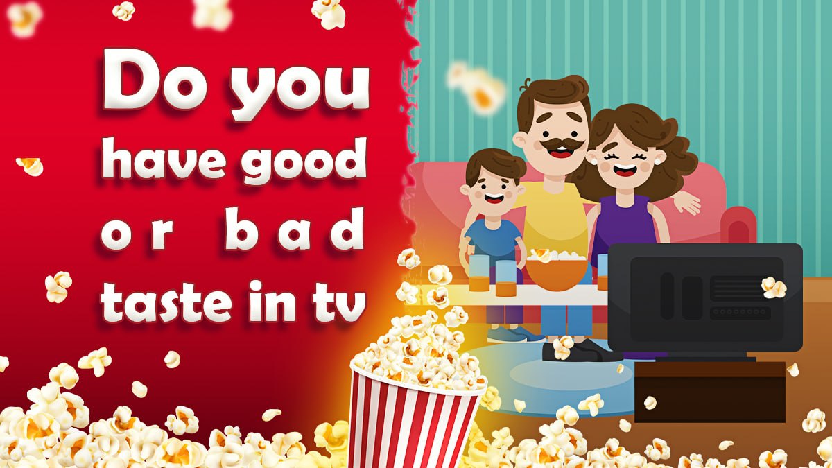 do-you-have-good-or-bad-taste-in-tv-100-honest-quiz