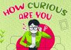 How Curious Are You?