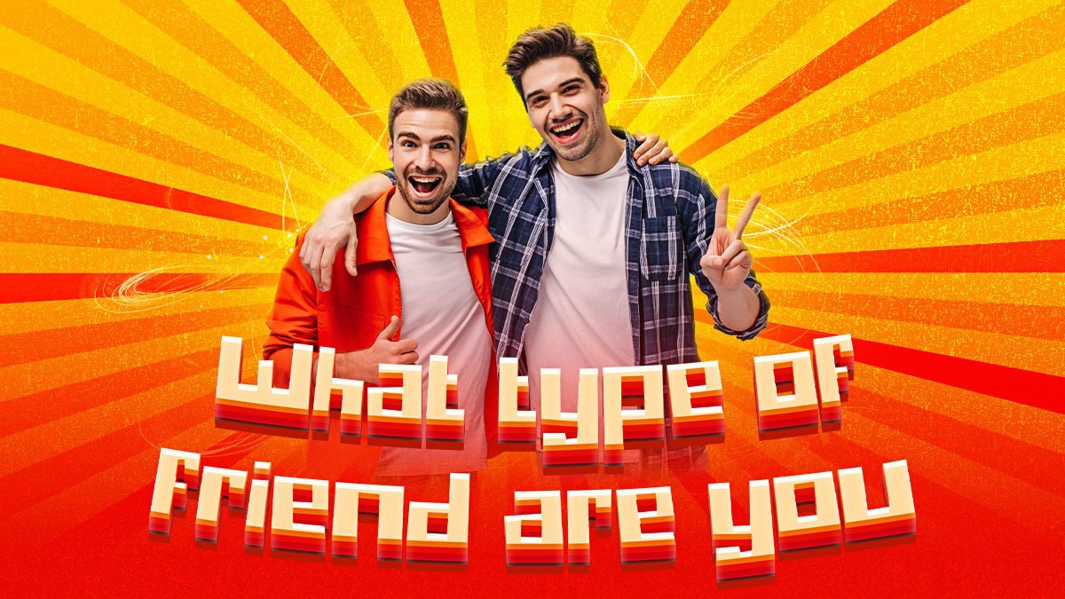 5 Types of Friends: What Kind of Friend Are You?