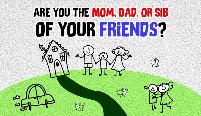 Are You the Mom, Dad, or Sib of Your Friends